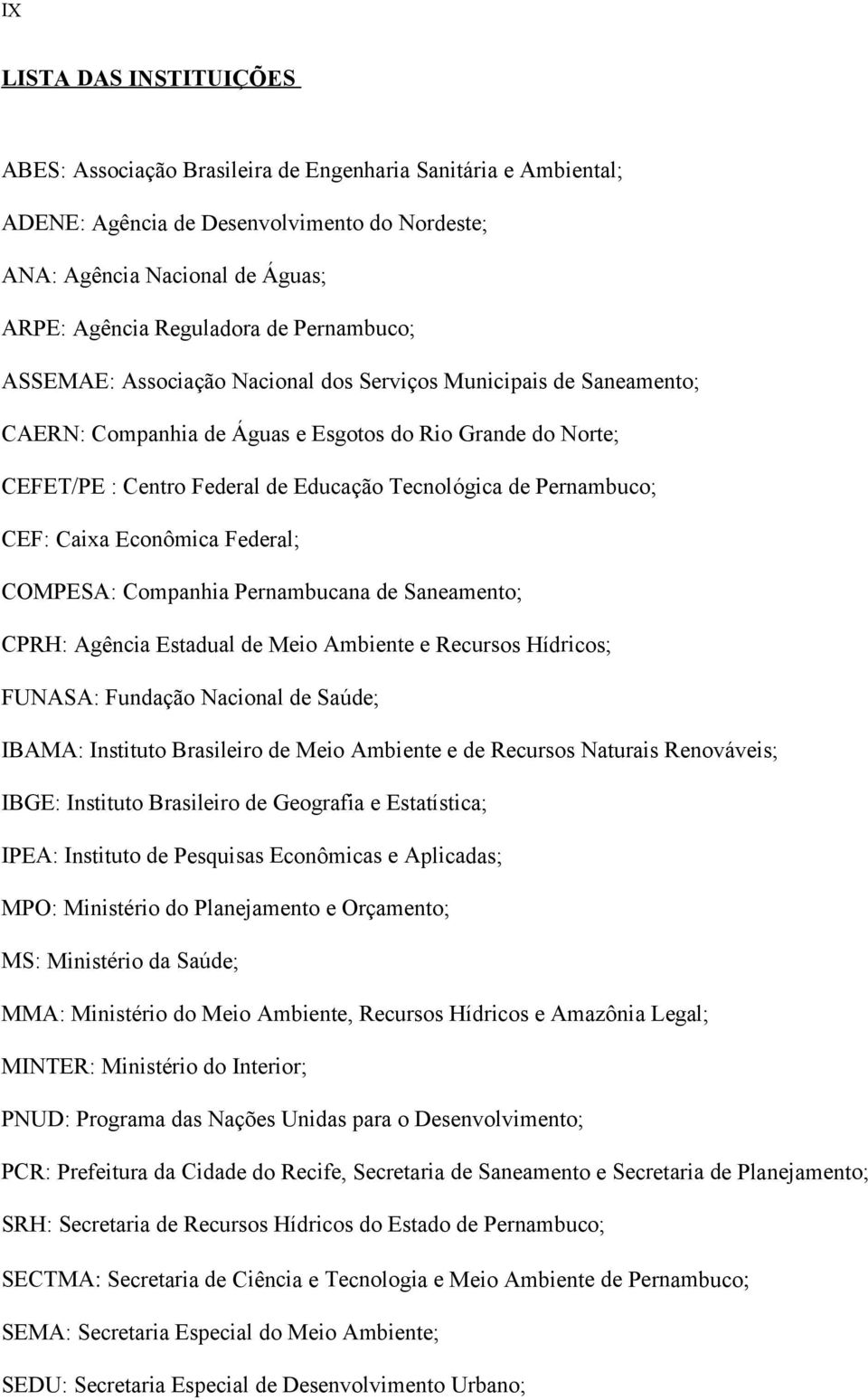 Pernambuco; CEF: Caixa Econômica Federal; COMPESA: Companhia Pernambucana de Saneamento; CPRH: Agência Estadual de Meio Ambiente e Recursos Hídricos; FUNASA: Fundação Nacional de Saúde; IBAMA: