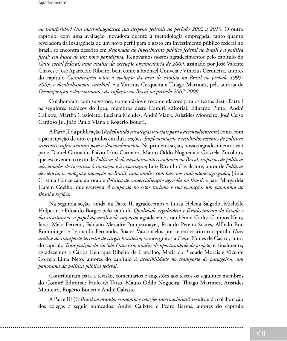 encontra descrito em Retomada do investimento público federal no Brasil e a política fiscal: em busca de um novo paradigma.