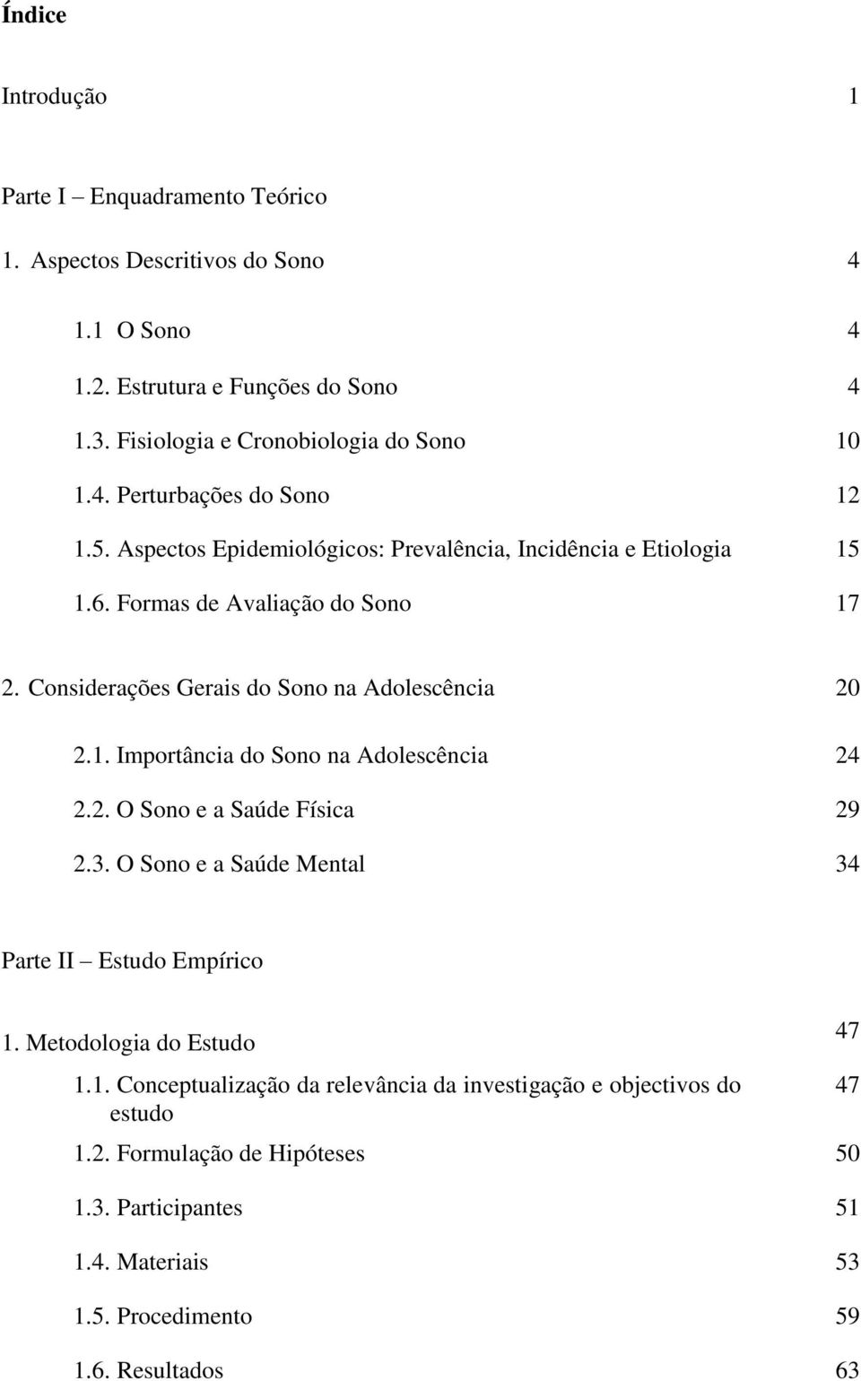 Considerações Gerais do Sono na Adolescência 20 2.1. Importância do Sono na Adolescência 24 2.2. O Sono e a Saúde Física 29 2.3.