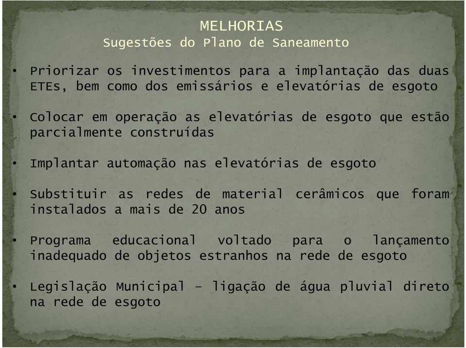 elevatórias de esgoto Substituir as redes de material cerâmicos que foram instalados a mais de 20 anos Programa educacional voltado