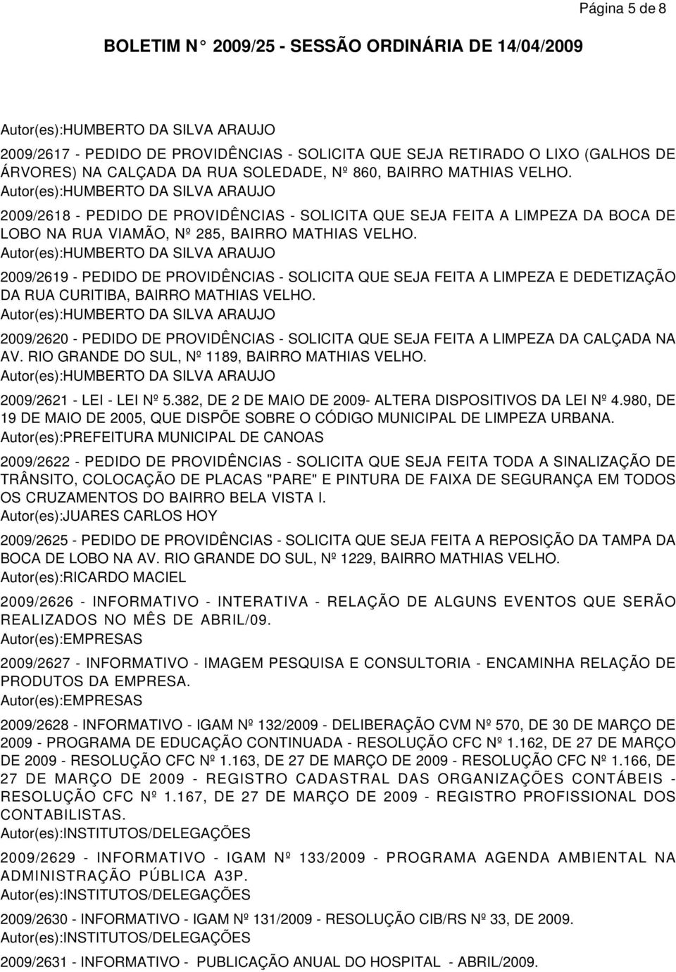 2009/2619 - PEDIDO DE PROVIDÊNCIAS - SOLICITA QUE SEJA FEITA A LIMPEZA E DEDETIZAÇÃO DA RUA CURITIBA, BAIRRO MATHIAS VELHO.