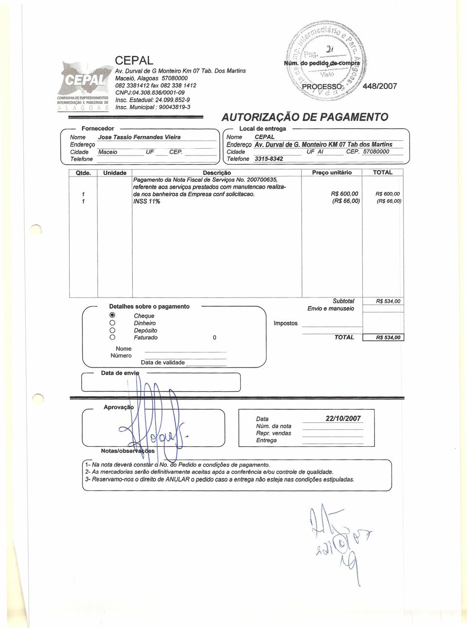 Municipal: 90043819-3 Nome Jose Tassio Femandes Vieira Endereço Cidade M a-c-e 7 io----"u"'fc-- CEPo Telefone ---- AUTORIZACÃO Local de entrega DE PAGAMENTO Nome ~C~E~P~A=L~~~~~~~~~~~~~~~--- Endereço