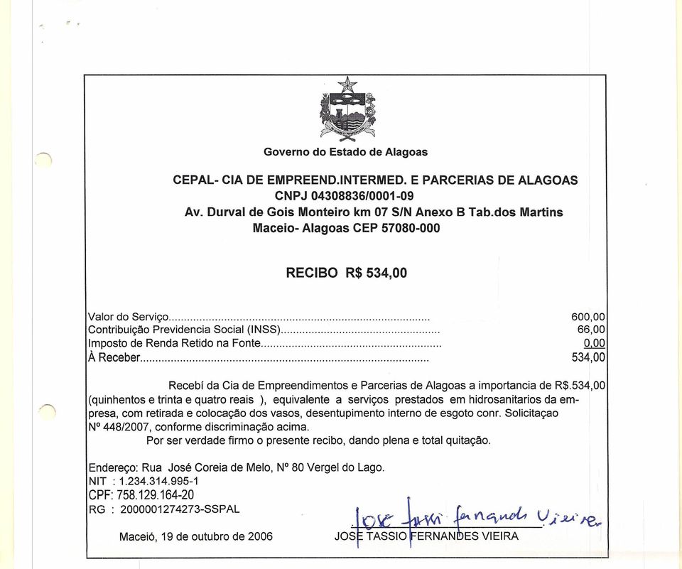 600,00 66,00 0,00 534,00 Recebí da Cia de Empreendimentos e Parcerias de Alagoas a importancia de R$.