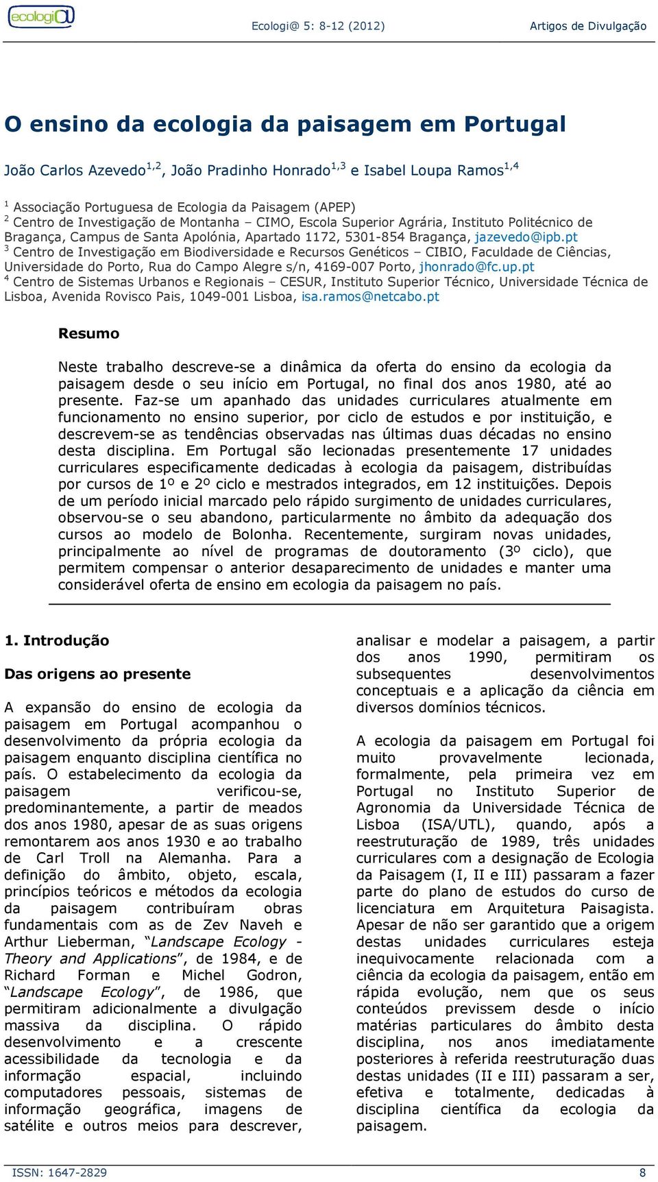 pt 3 Centro de Investigação em Biodiversidade e Recursos Genéticos CIBIO, Faculdade de Ciências, Universidade do Porto, Rua do Campo Alegre s/n, 4169-007 Porto, jhonrado@fc.up.