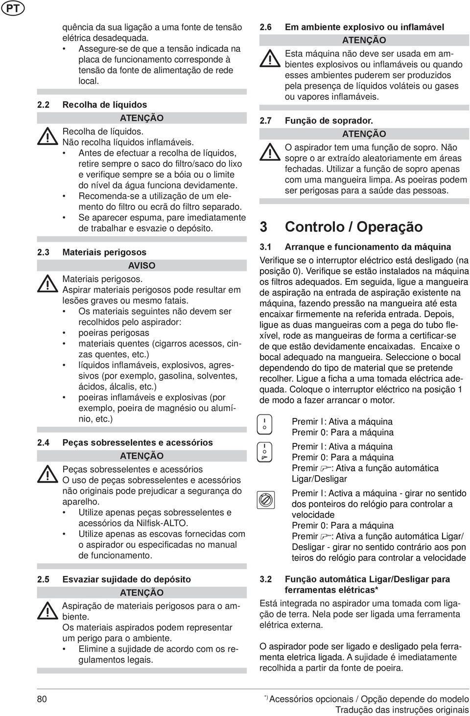 Antes de efectuar a recolha de líquidos, retire sempre o saco do filtro/saco do lixo e verifique sempre se a bóia ou o limite do nível da água funciona devidamente.