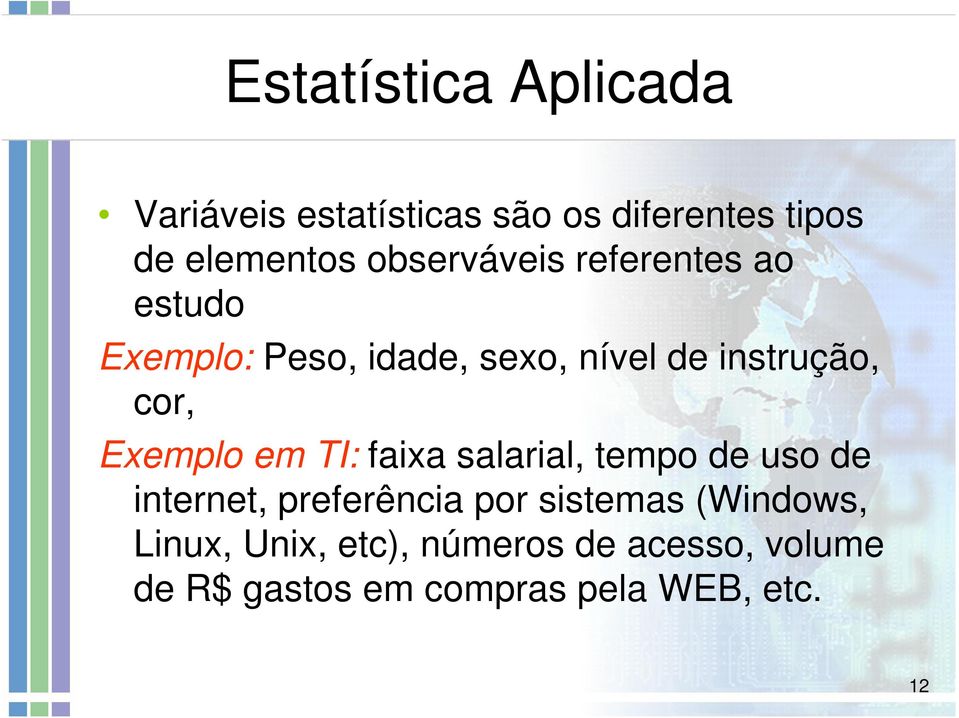 Exemplo em TI: faixa salarial, tempo de uso de internet, preferência por