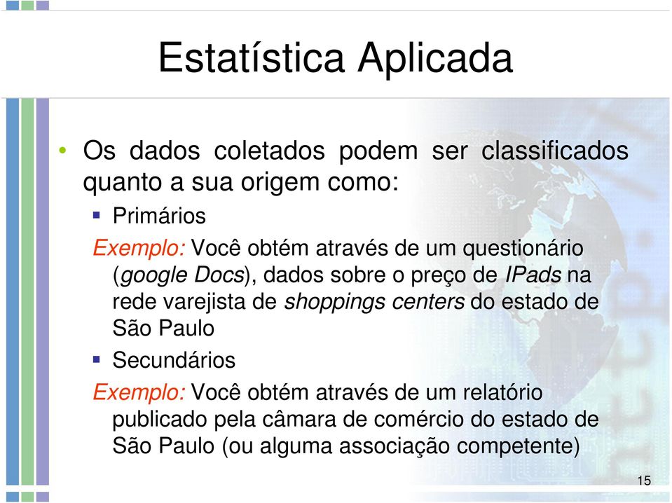 de shoppings centers do estado de São Paulo Secundários Exemplo: Você obtém através de um