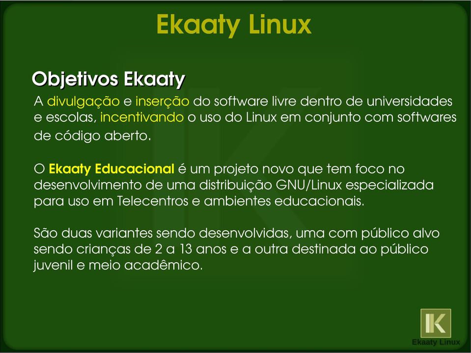 O Ekaaty Educacional é um projeto novo que tem foco no desenvolvimento de uma distribuição GNU/Linux especializada para