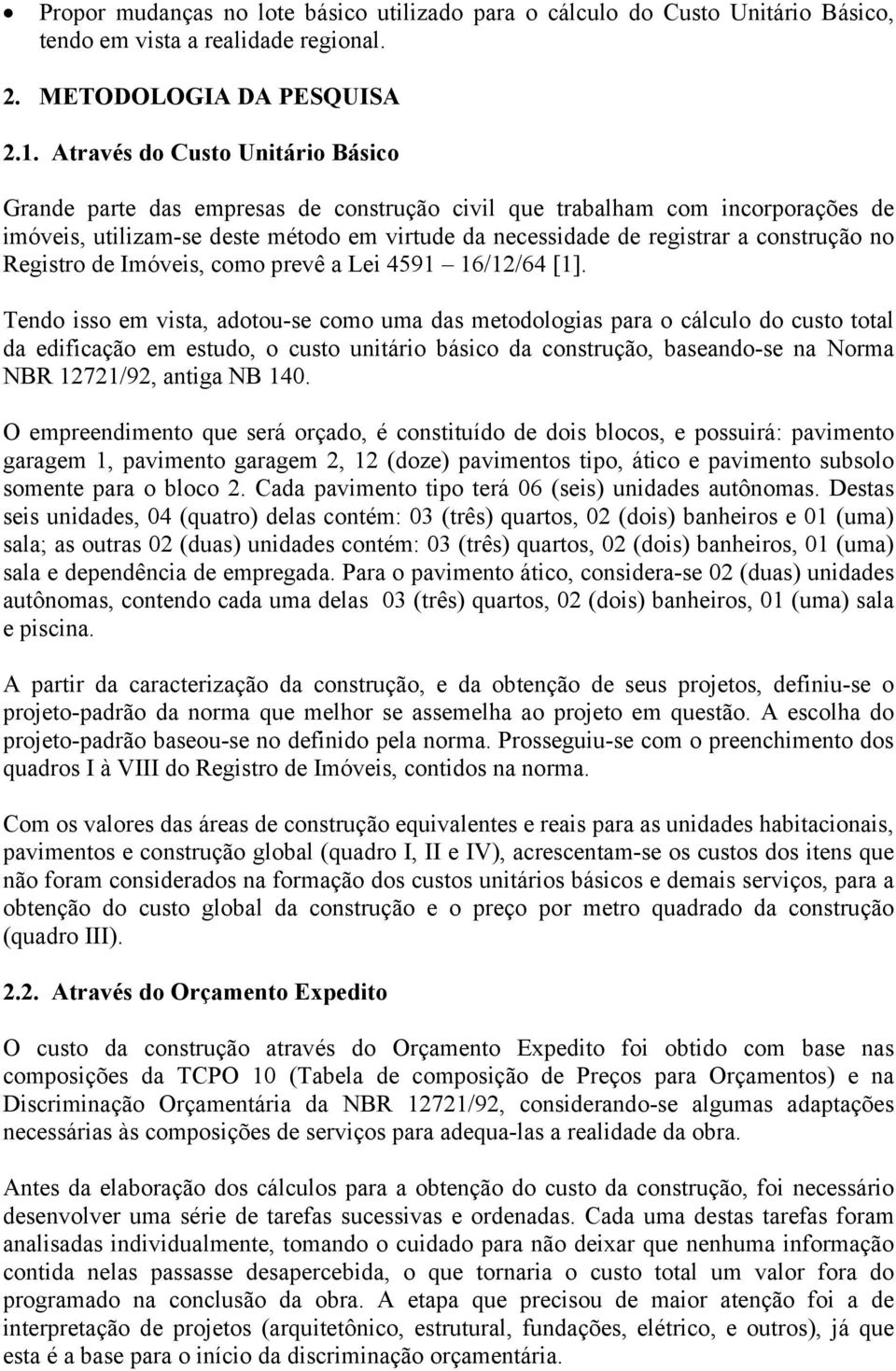 no Registro de Imóveis, como prevê a Lei 4591 16/12/64 [1].