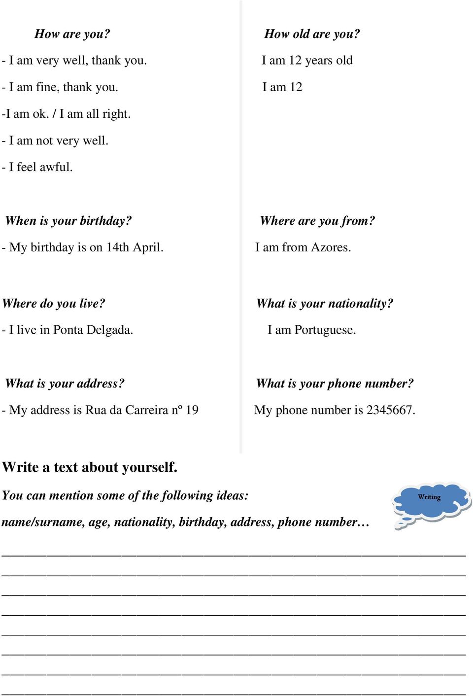 What is your nationality? - I live in Ponta Delgada. I am Portuguese. What is your address? What is your phone number?