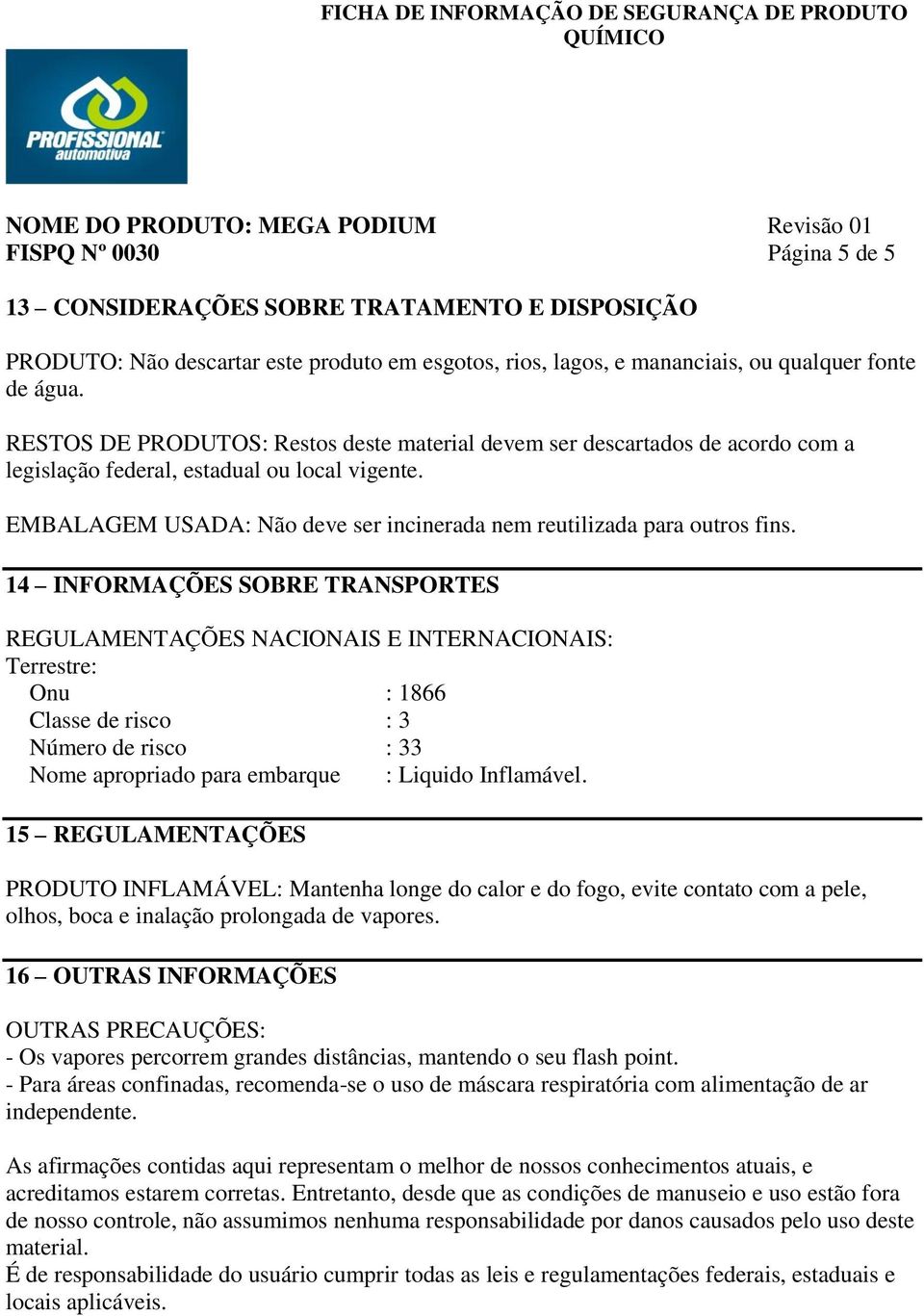 EMBALAGEM USADA: Não deve ser incinerada nem reutilizada para outros fins.