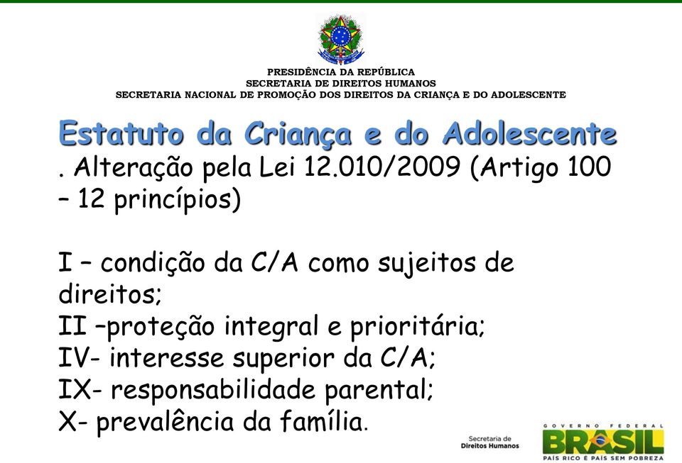 sujeitos de direitos; II proteção integral e prioritária; IV-