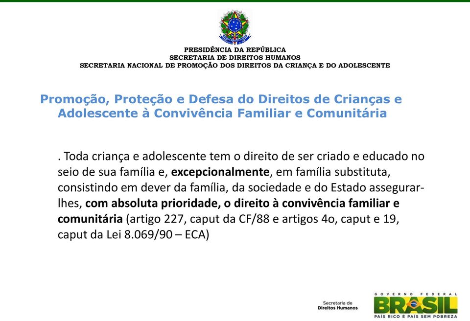 família substituta, consistindo em dever da família, da sociedade e do Estado assegurarlhes, com absoluta