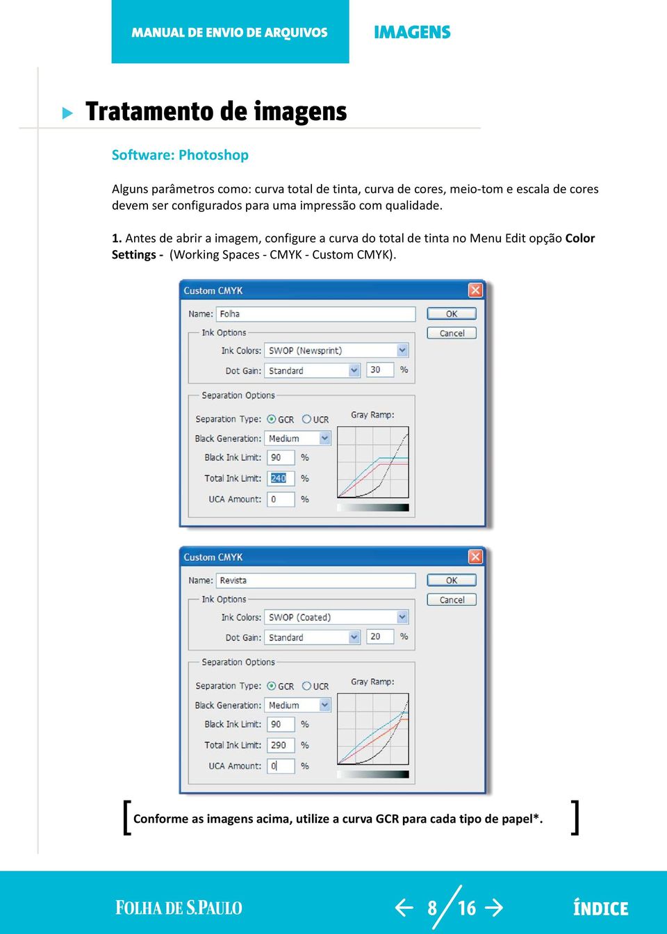 Antes de abrir a imagem, configure a curva do total de tinta no Menu Edit opção Color Settings