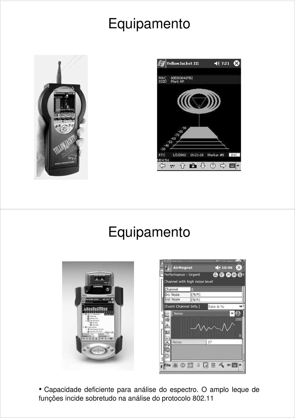 O amplo leque de funções incide