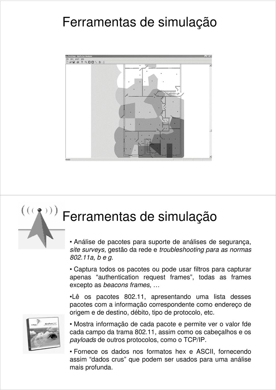 11, apresentando uma lista desses pacotes com a informação correspondente como endereço de origem e de destino, débito, tipo de protocolo, etc.