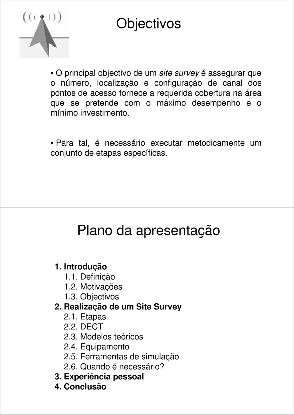 Para tal, é necessário executar metodicamente um conjunto de etapas específicas. Plano da apresentação 1. Introdução 1.1. Definição 1.2.