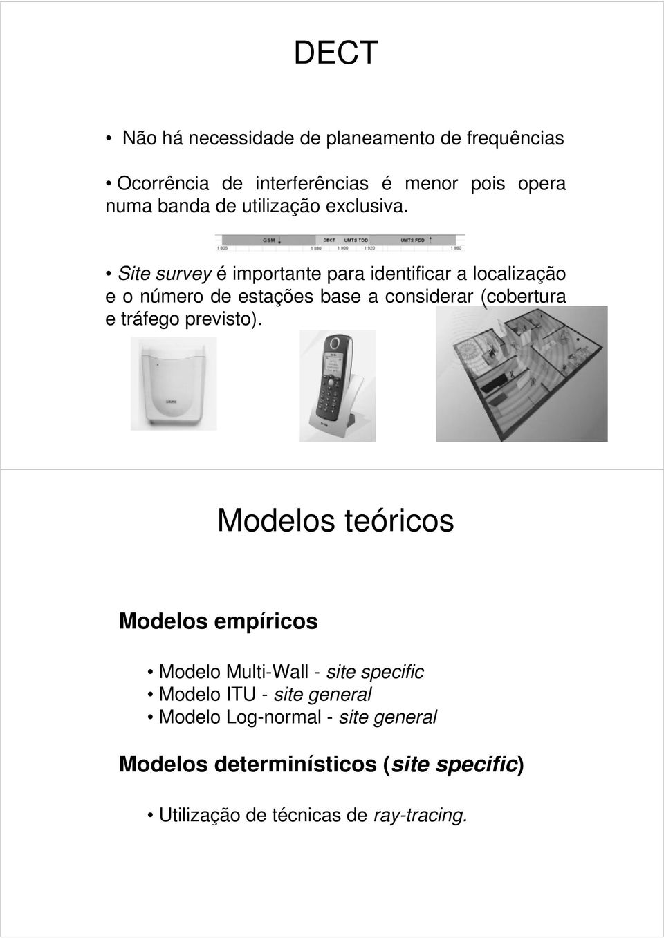 Site survey é importante para identificar a localização e o número de estações base a considerar (cobertura e tráfego