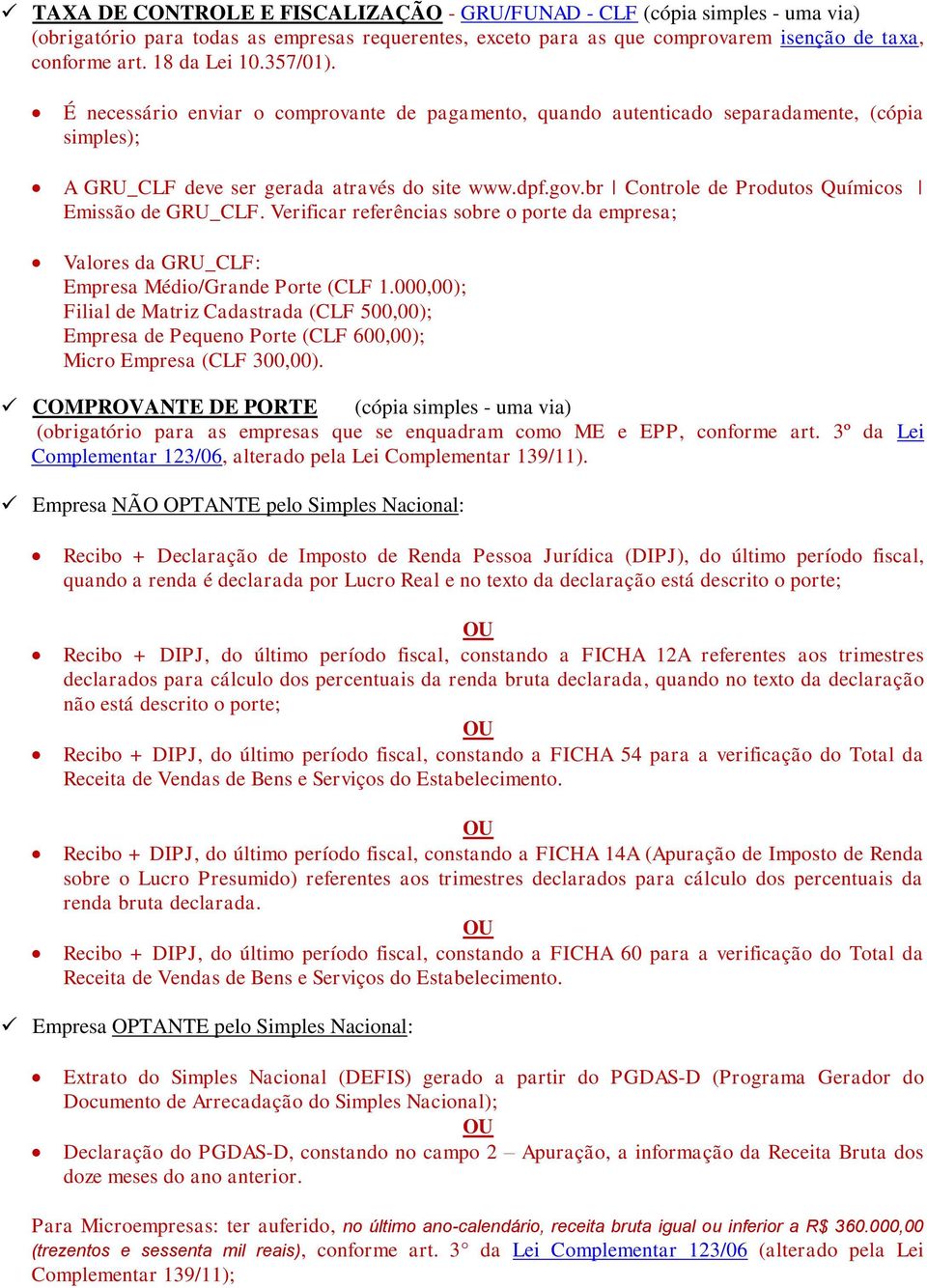 br Controle de Produtos Químicos Emissão de GRU_CLF. Verificar referências sobre o porte da empresa; Valores da GRU_CLF: Empresa Médio/Grande Porte (CLF 1.