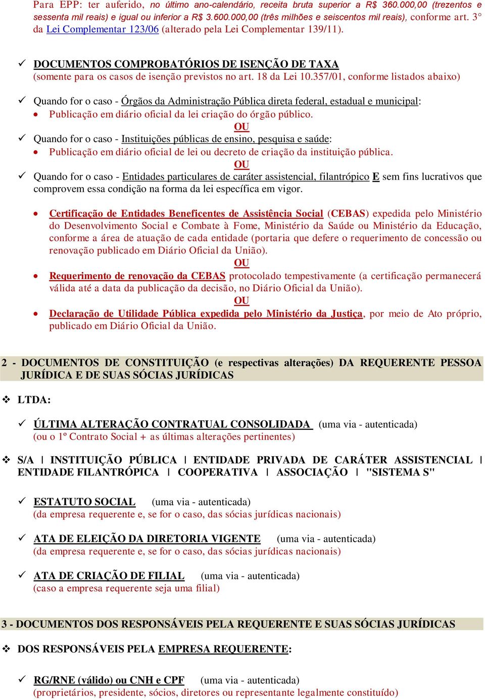 DOCUMENTOS COMPROBATÓRIOS DE ISENÇÃO DE TAXA (somente para os casos de isenção previstos no art. 18 da Lei 10.