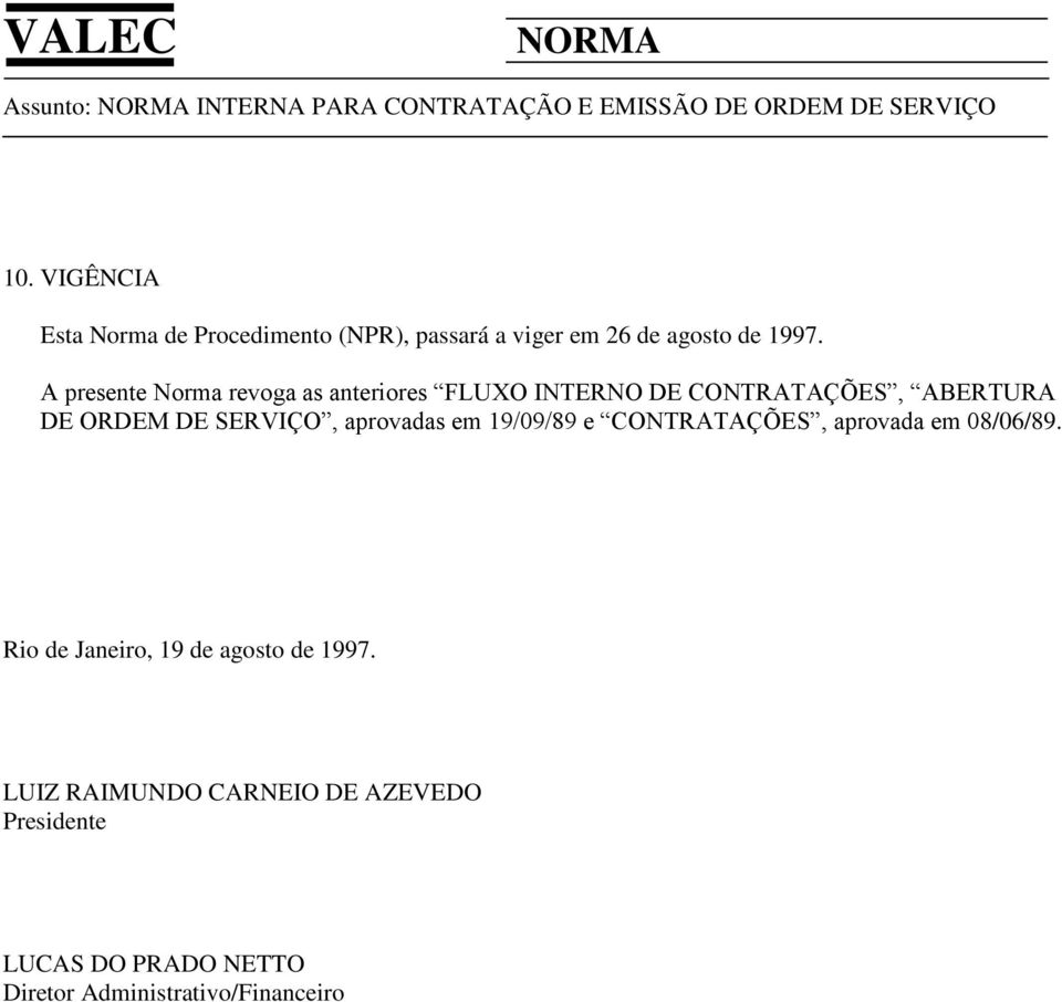 SERVIÇO, aprovadas em 19/09/89 e CONTRATAÇÕES, aprovada em 08/06/89.