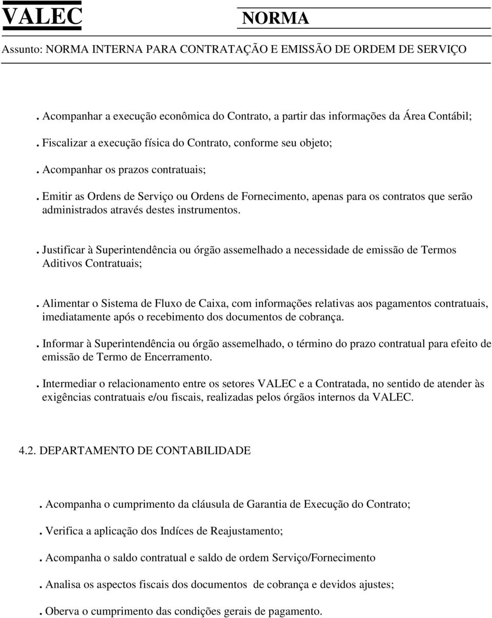 . Justificar à Superintendência ou órgão assemelhado a necessidade de emissão de Termos Aditivos Contratuais;.