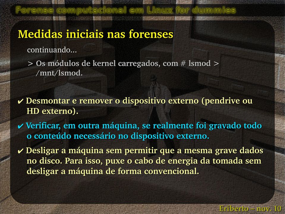 Verificar, em outra máquina, se realmente foi gravado todo o conteúdo necessário no dispositivo externo.