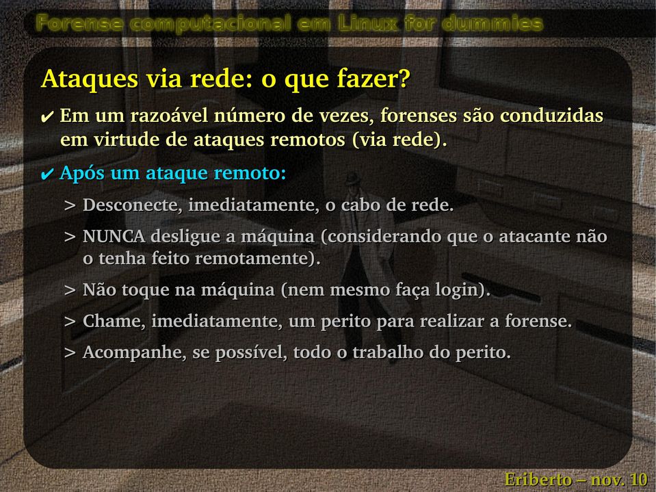 Após um ataque remoto: > Desconecte, imediatamente, o cabo de rede.