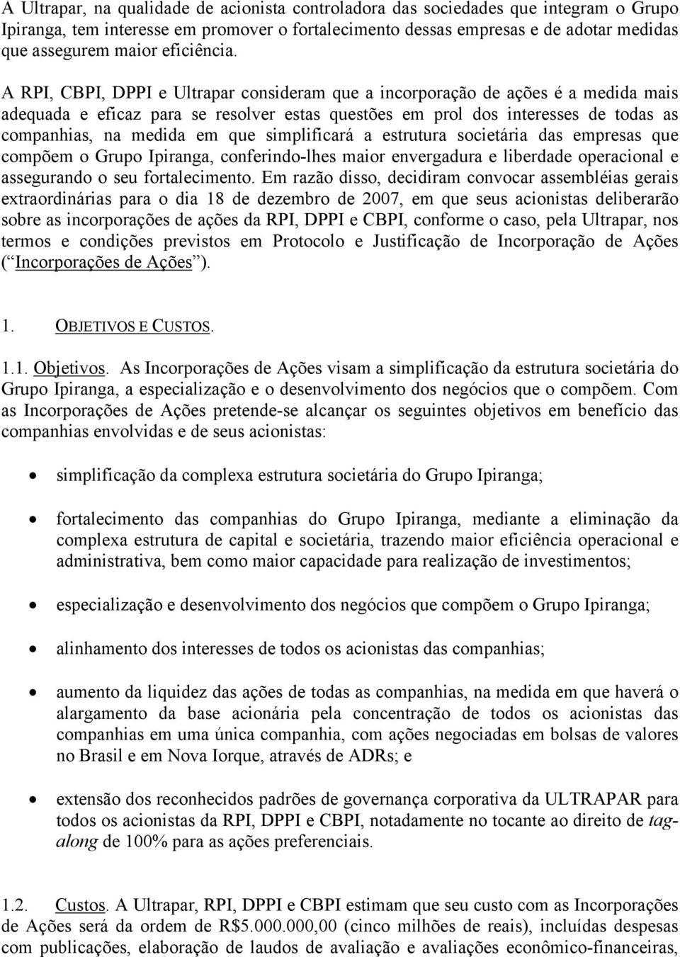 A RPI, CBPI, DPPI e Ultrapar consideram que a incorporação de ações é a medida mais adequada e eficaz para se resolver estas questões em prol dos interesses de todas as companhias, na medida em que