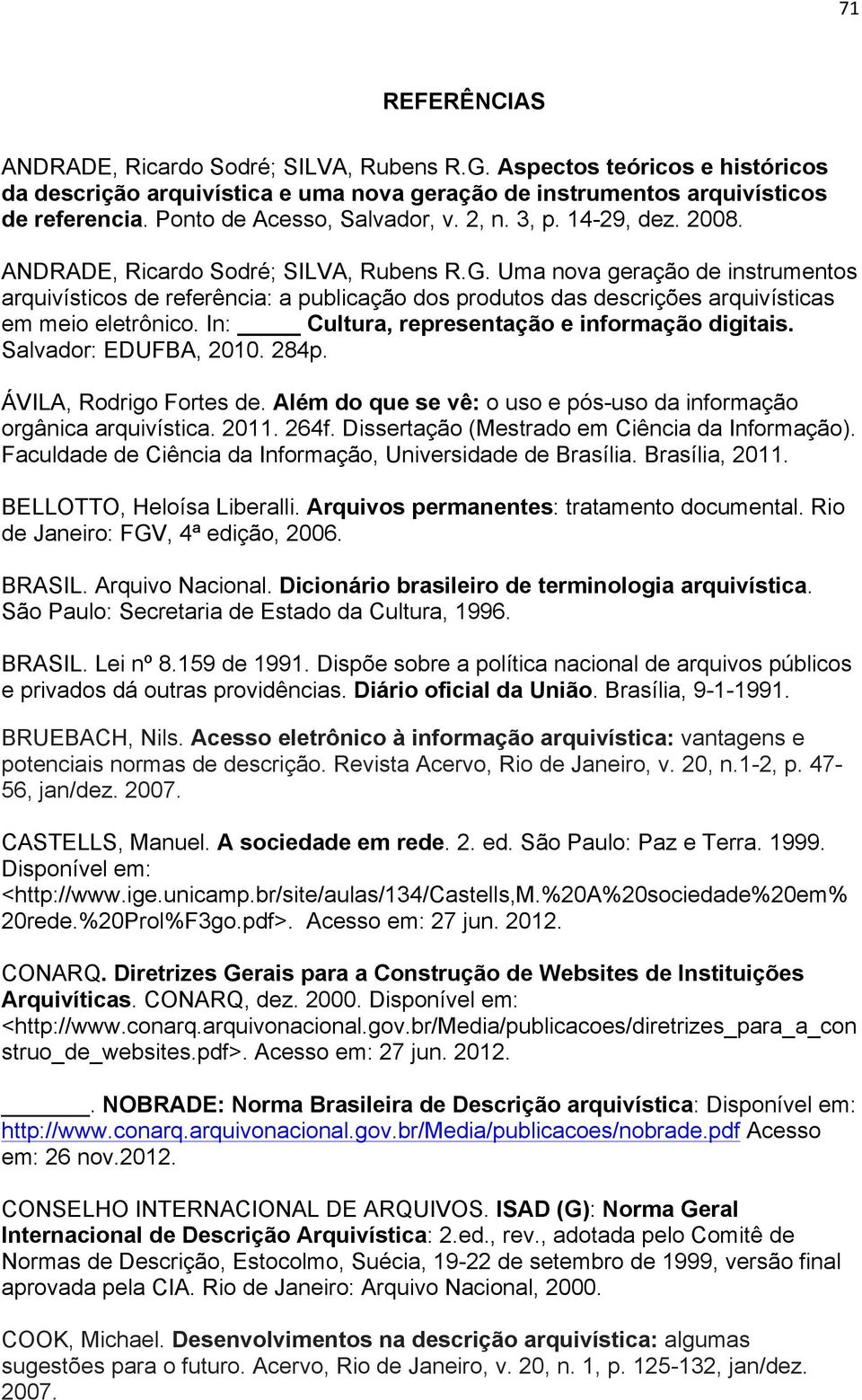 Uma nova geração de instrumentos arquivísticos de referência: a publicação dos produtos das descrições arquivísticas em meio eletrônico. In: Cultura, representação e informação digitais.