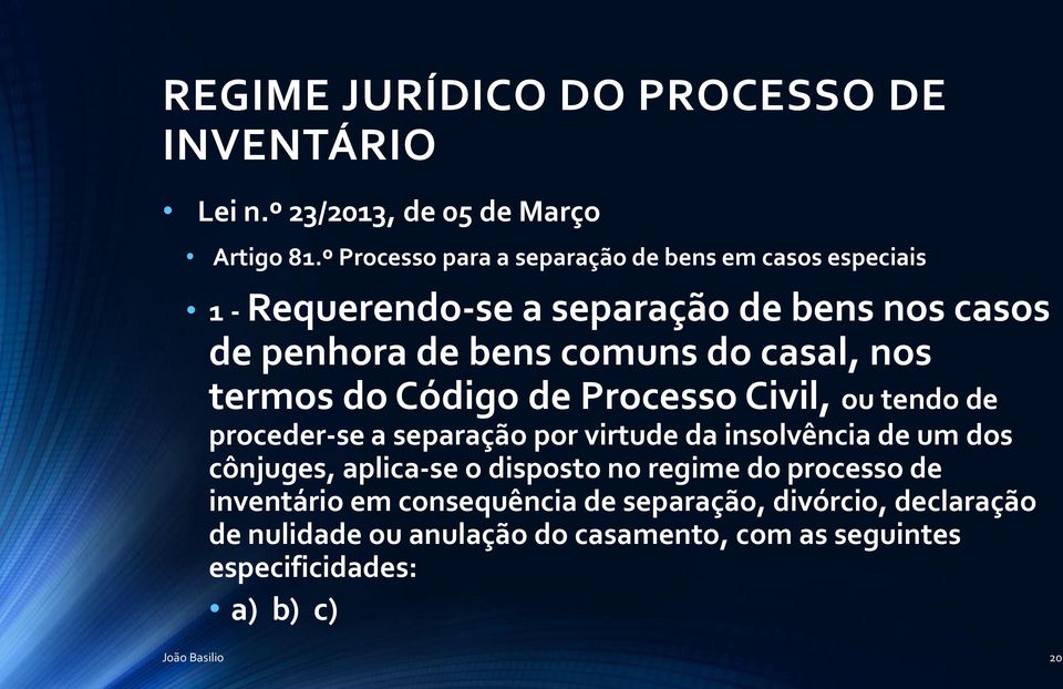 casal, nos termos do Código de Processo Civil, ou tendo de proceder-se a separação por virtude da insolvência de um dos cônjuges,