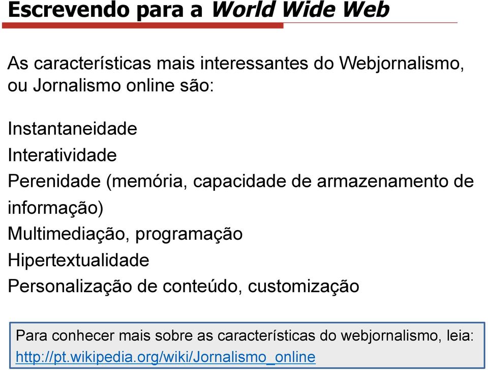 informação) Multimediação, programação Hipertextualidade Personalização de conteúdo, customização Para