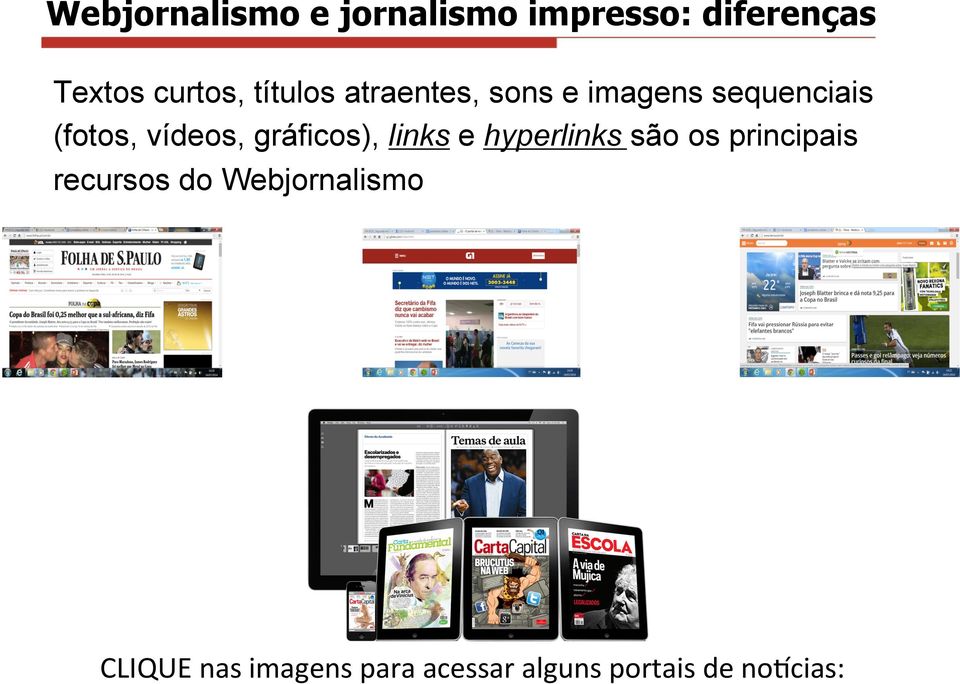 gráficos), links e hyperlinks são os principais recursos do