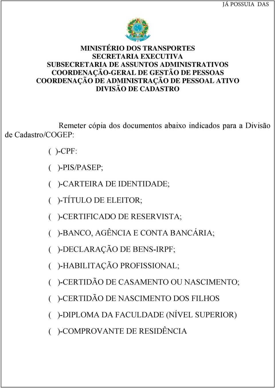 )-CARTEIRA DE IDENTIDADE; ( )-TÍTULO DE ELEITOR; ( )-CERTIFICADO DE RESERVISTA; ( )-BANCO, AGÊNCIA E CONTA BANCÁRIA; ( )-DECLARAÇÃO DE BENS-IRPF; (