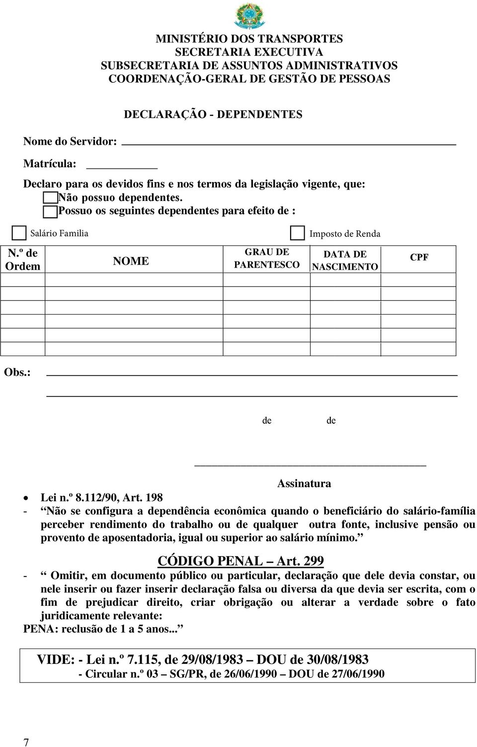 º Orm NOME GRAU DE PARENTESCO DATA DE NASCIMENTO CPF Obs.: Assinatura Lei n.º 8.112/90, Art.