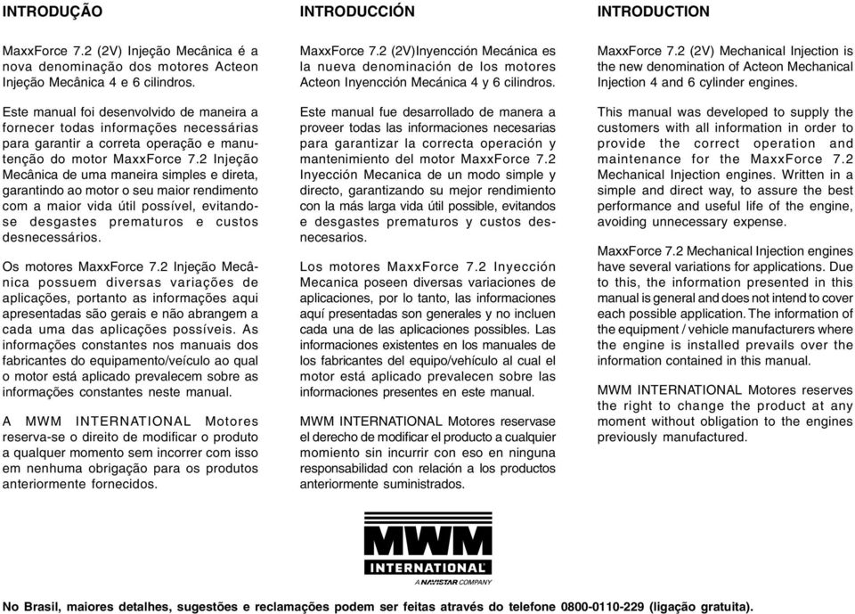 2 Injeção Mecânica de uma maneira simples e direta, garantindo ao motor o seu maior rendimento com a maior vida útil possível, evitandose desgastes prematuros e custos desnecessários.