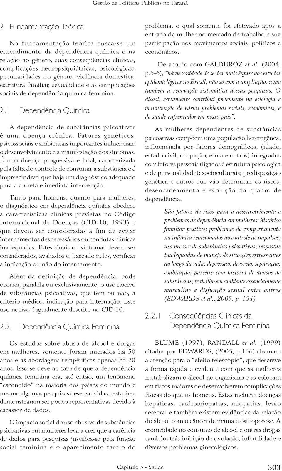 1 Dependência Química A dependência de substâncias psicoativas é uma doença crônica.