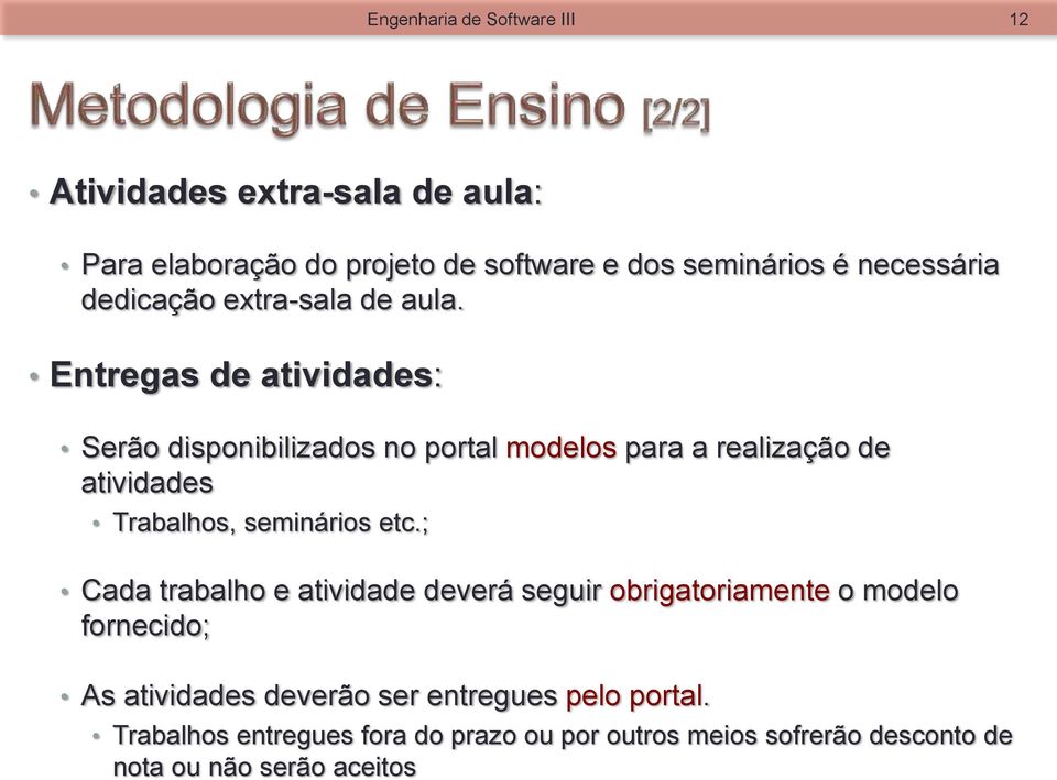 Entregas de atividades: Serão disponibilizados no portal modelos para a realização de atividades Trabalhos, seminários etc.