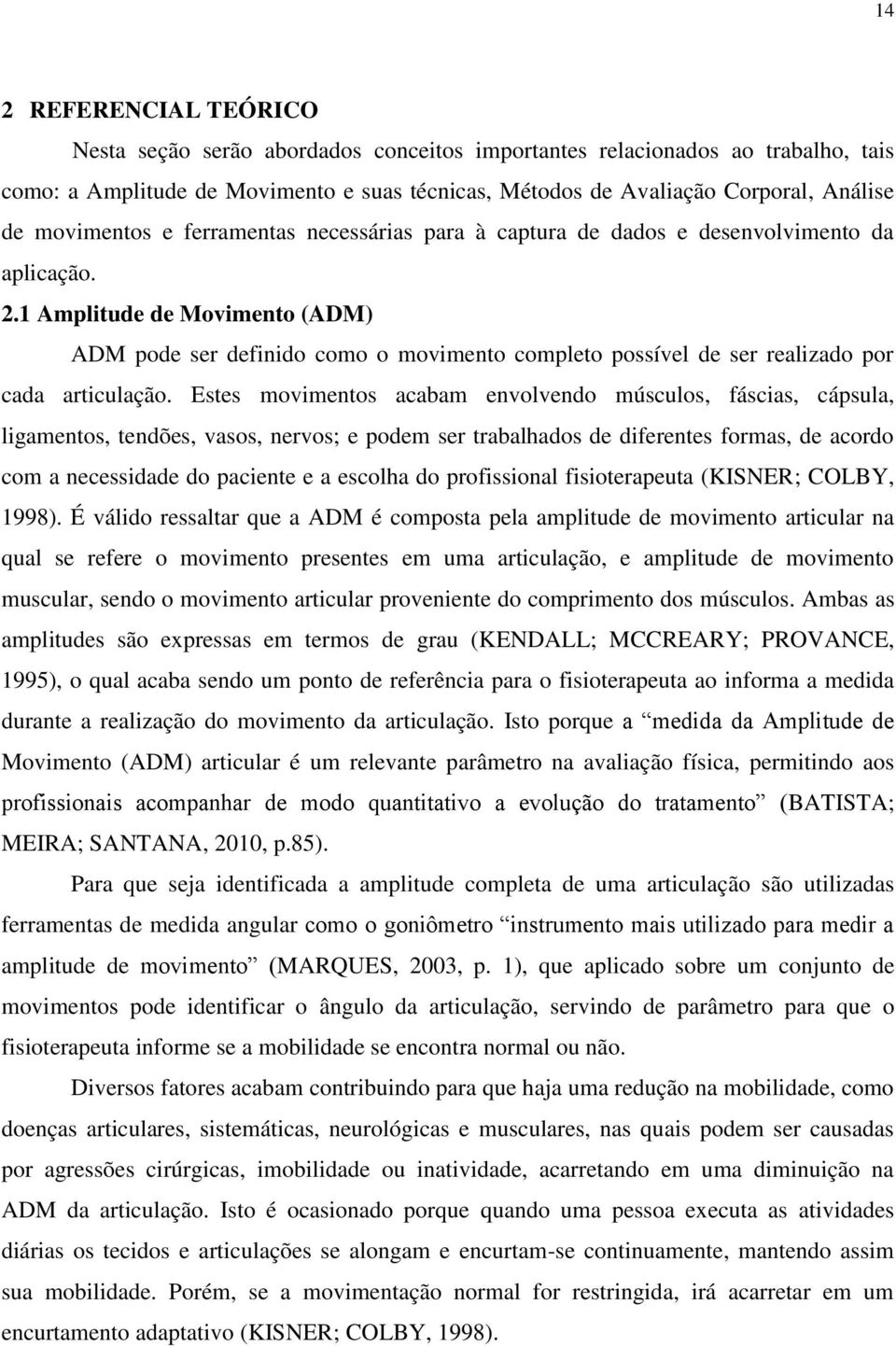 1 Amplitude de Movimento (ADM) ADM pode ser definido como o movimento completo possível de ser realizado por cada articulação.