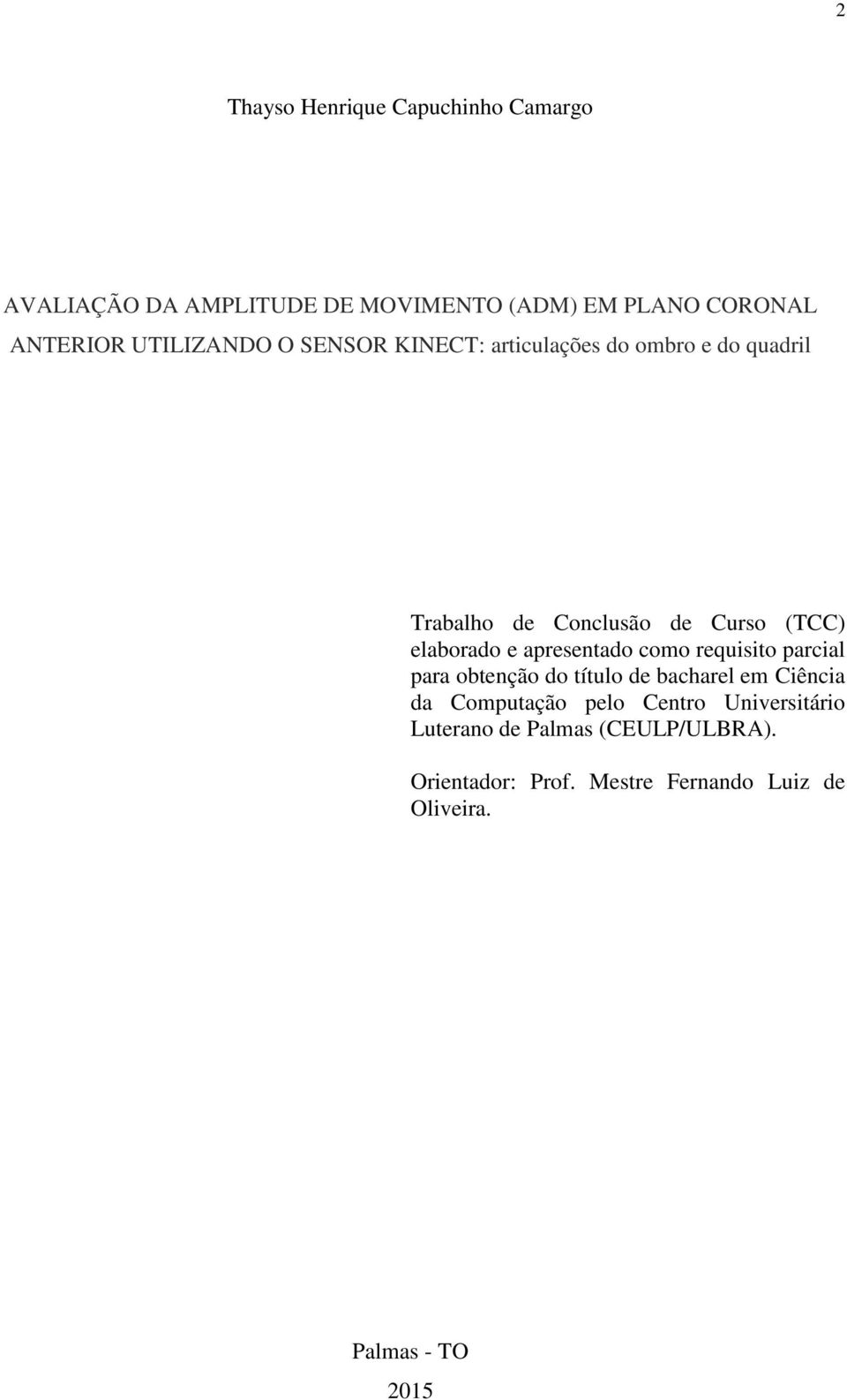 e apresentado como requisito parcial para obtenção do título de bacharel em Ciência da Computação pelo Centro