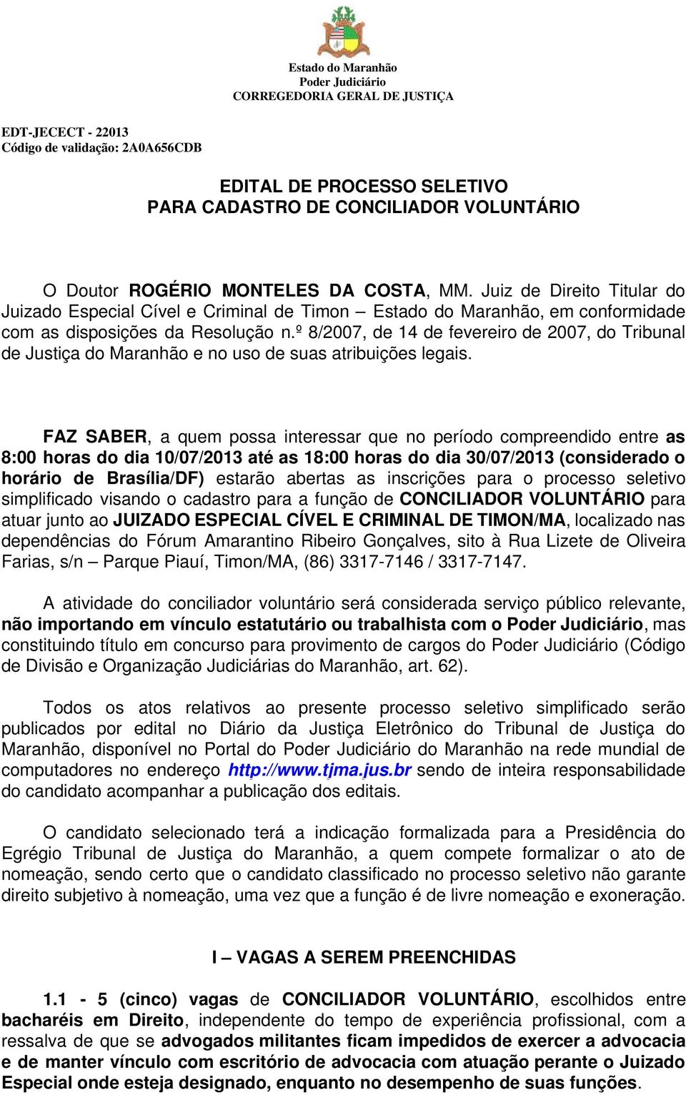 º 8/2007, de 14 de fevereiro de 2007, do Tribunal de Justiça do Maranhão e no uso de suas atribuições legais.