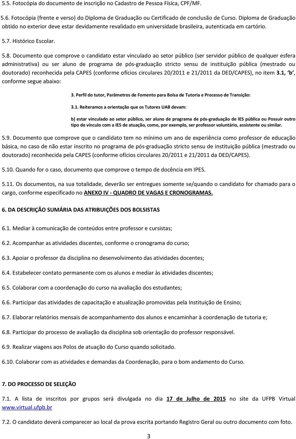 Documento que comprove o candidato estar vinculado ao setor público (ser servidor público de qualquer esfera administrativa) ou ser aluno de programa de pós-graduação stricto sensu de instituição