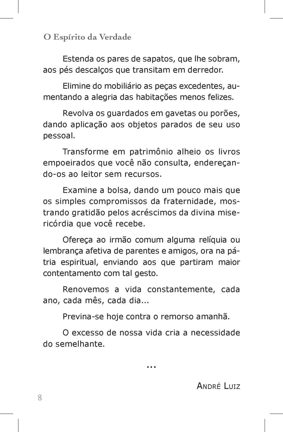 Transforme em patrimônio alheio os livros empoeirados que você não consulta, endereçando-os ao leitor sem recursos.