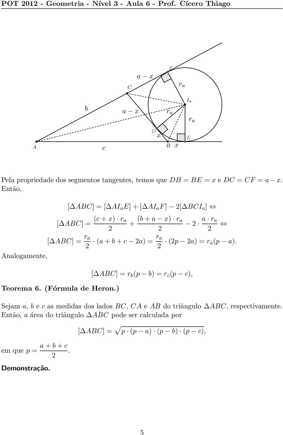 Então, [ ] = [ I a E]+[ I a F] [ I a ] [ ] = (c+x) r a + (b+a x) r a a r a [ ] = r a (a+b+c a) = r a (p a) = r a(p a).