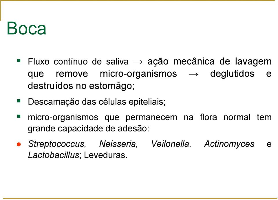 epiteliais; micro-organismos que permanecem na flora normal tem grande