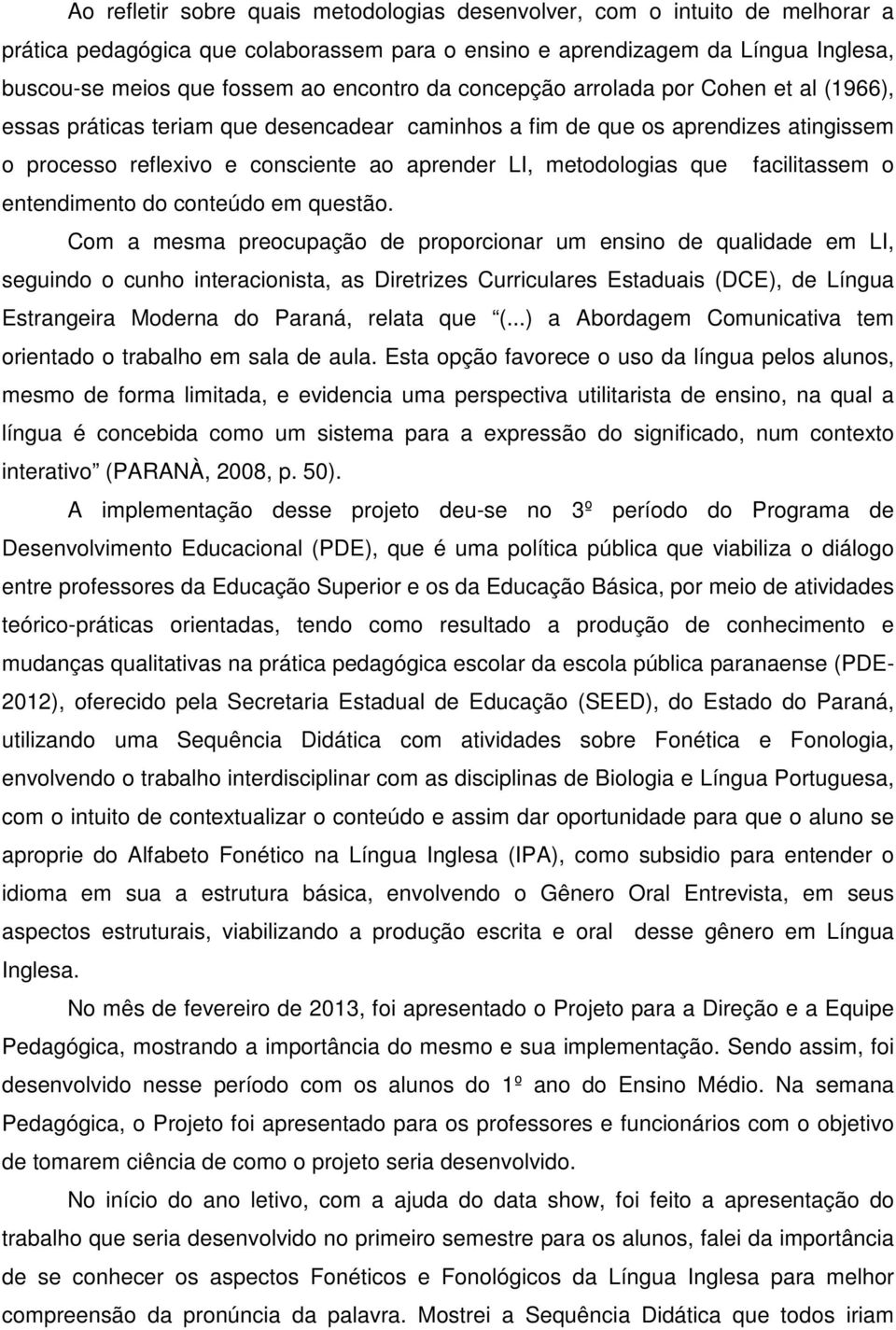 metodologias que facilitassem o entendimento do conteúdo em questão.