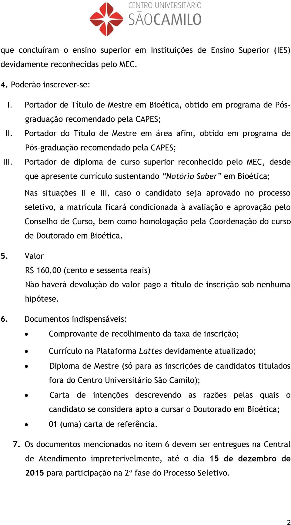 Portador do Título de Mestre em área afim, obtido em programa de Pós-graduação recomendado pela CAPES; III.