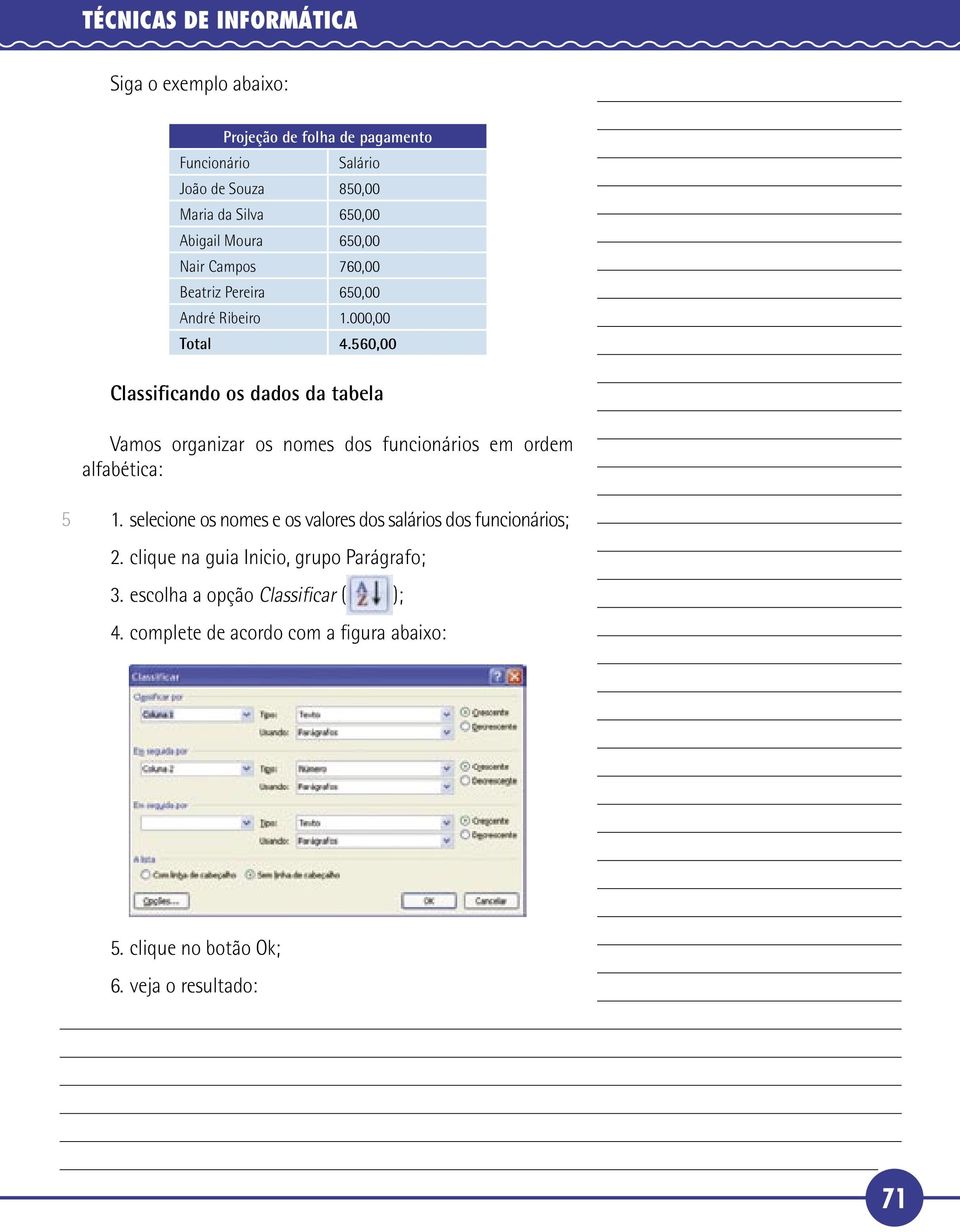 60,00 Classificando os dados da tabela Vamos organizar os nomes dos funcionários em ordem alfabética: 1.