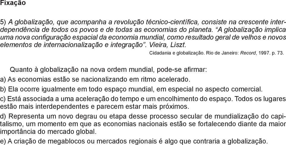 Rio de Janeiro: Record, 1997. p. 73. Quanto à globalização na nova ordem mundial, pode-se afirmar: ) As economias estão se nacionalizando em ritmo acelerado.