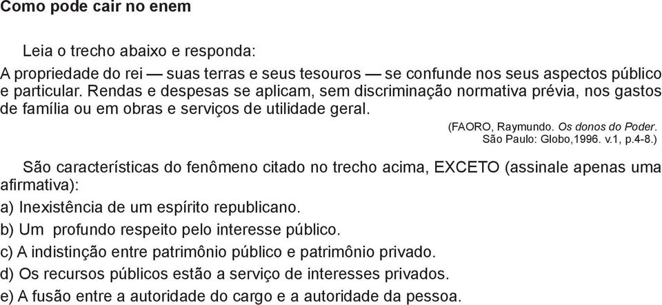 São Paulo: Globo,1996. v.1, p.4-8.) São características do fenômeno citado no trecho acima, EXCETO (assinale apenas uma afirmativa): a) Inexistência de um espírito republicano.